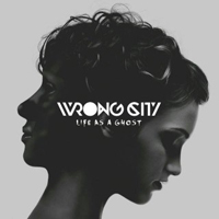 Wrong City - Life As A Ghost