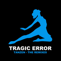 Tragic Error - Tanzen - The Remixes