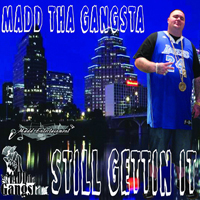 Madd Tha Gangsta - Still Gettin It