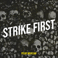 Pelvic Meatloaf - Strike First