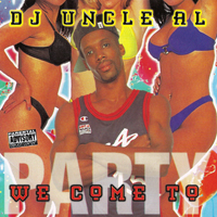 DJ Uncle Al - We Come To Party