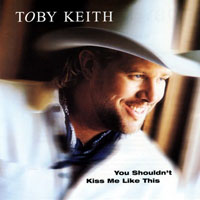 Toby Keith - You Shouldnt Kiss Me Like This (Single)