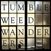 Tumbleweed Wanderers - The Library Sessions