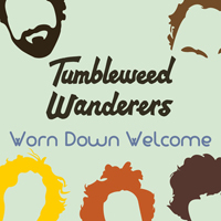 Tumbleweed Wanderers - Worn Down Welcome