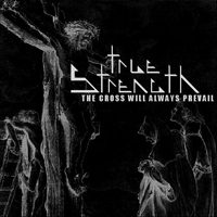 True Strength - The Cross Will Always Prevail