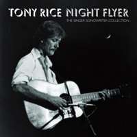 Tony Rice - Night Flyer: The Singer-Songwriter Collection