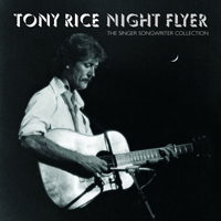 Tony Rice - Night Flyer. The Singer Songwriter Collection