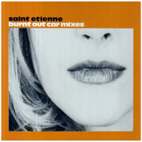 Saint Etienne - Burnt Out Car (CD 2 - Remixes)