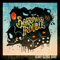 Kenny George Band - Borrowed Trouble
