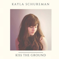 Schureman, Kayla - Kiss The Ground