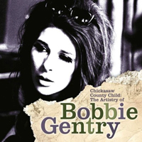 Bobbie Gentry - Chickasaw County Child: The Artistry of Bobbie Gentry