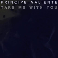 Principe Valiente - Take Me With You (Single)