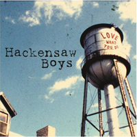 Hackensaw Boys - Love What You Do