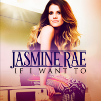 Rae, Jasmine - If I Want To