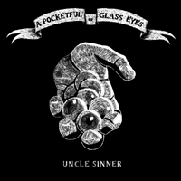 Uncle Sinner - A Pocketful Of Glass Eyes