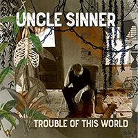 Uncle Sinner - Trouble Of This World