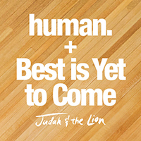 Judah & The Lion - Human / Best Is Yet To Come (Single)