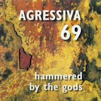 Agressiva 69 - Hammered By The Gods