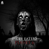 Planet 6 - Flesh Eaters [Single]