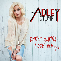Stump, Adley - Don't Wanna Love Him
