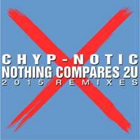 Chyp-Notic - Nothing Compares 2U (Remixes) [EP]