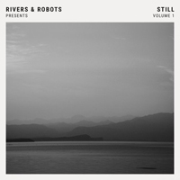 Rivers & Robots - Presents: Still Volume 1