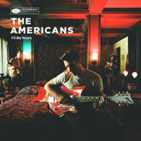 Americans - I'll Be Yours