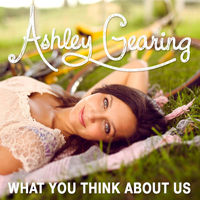 Gearing, Ashley - What You Think About Us (Single)