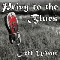 Jeff Wyatt - Privy To The Blues