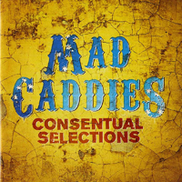 Mad Caddies - Consentual Selections