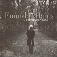 Emmylou Harris - All I Intended To Be