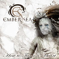 Ember Sea - How to Tame a Heart