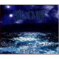 Slow (BEL) - I: Silence Lives Out/Over Whirlpool