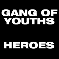 Gang Of Youths - Heroes (Single)