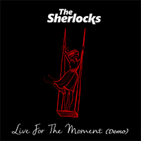 Sherlocks - Live For The Moment (Demo)