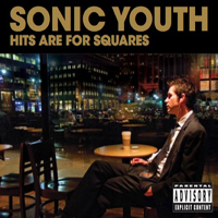 Sonic Youth - Hits Are For Squares