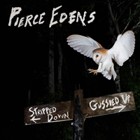 Edens, Pierce - Stripped Down, Gussied Up