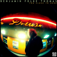 Thomas, Benjamin Folke - Too Close To Here