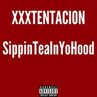 XXXTentacion - SippinTeaInYoHood (Single)