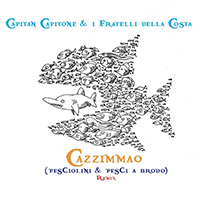 Sepe, Daniele - Cazzimmao (pesciolini & Pesci a brodo) remix (Capitan capitone & i fratelli della costa)