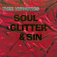 Thee Hypnotics - Soul Glitter & Sin