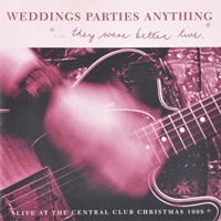 Weddings, Parties, Anything - They Were Better Live (Live At The Central Club)