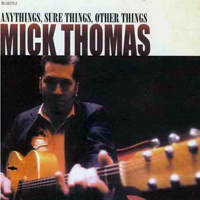 Mick Thomas - Anythings, Sure Things, Other Things