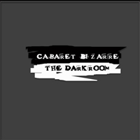 Cabaret Bizarre - The Darkroom