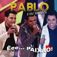Pablo (BRA) - A Voz Romantica - Eee... Paixao!
