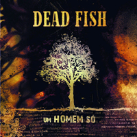 Dead Fish - Um Homem So