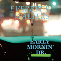 Everett B Walters - Early Mornin' Dr