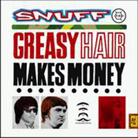Snuff (GBR) - Greasyhair Makes Money