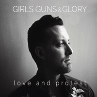 Girls Guns and Glory - Love And Protest