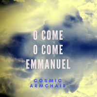 Cosmic Armchair - O Come, O Come, Emmanuel (Single)